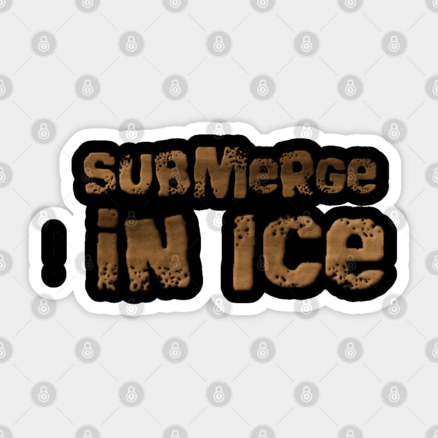 Submerge in Ice Sticker by Kidrock96